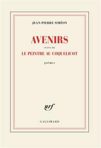 Avenirs. Le peintre au coquelicot : poèmes