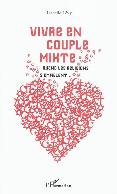 Vivre en couple mixte : quand les religions s'emmêlent Vivre en couple mixte : quand les religions s'emmêlent