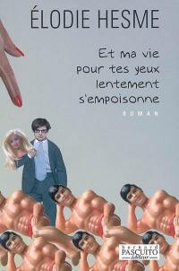 Et ma vie pour tes yeux lentement s'empoisonne