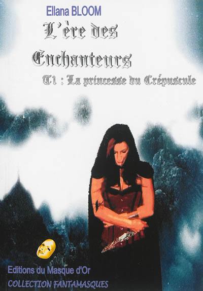 L'ère des enchanteurs. Vol. 1. La princesse du crépuscule