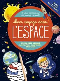 Mon voyage dans l'espace : jeux de mots, logique, labyrinthes, coloriages, bricolages