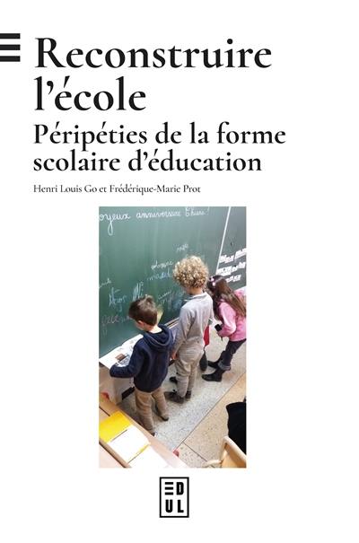 Reconstruire l'école : péripéties de la forme scolaire d'éducation