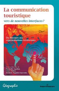 La communication touristique : vers de nouvelles interfaces ? : du discours aux représentations territoriales