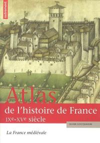 Atlas de l'histoire de France. Vol. 1. La France médiévale : IX-XVe siècle