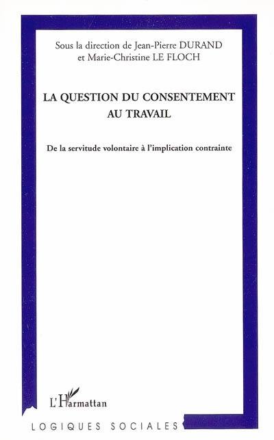 La question du consentement au travail : de la servitude volontaire à l'implication contrainte