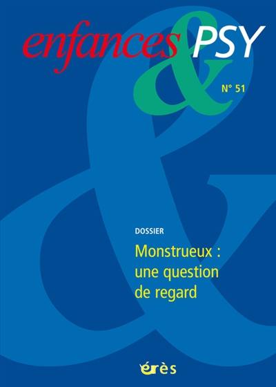 Enfances et psy, n° 51. Monstrueux : une question de regard