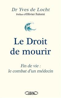 Le droit de mourir : fin de vie : le combat d'un médecin