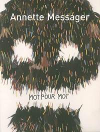 Annette Messager, mot pour mot : textes, écrits, entretiens