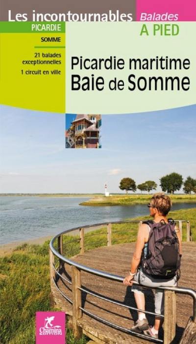 Picardie maritime, baie de Somme : Picardie, Somme : 21 balades exceptionnelles, 1 circuit en ville