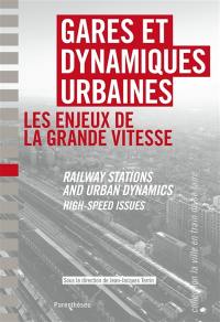 Gares et dynamiques urbaines : les enjeux de la grande vitesse : Barcelona, Lille, Lyon, Marseille, Rotterdam, Torino. Railways stations and urban dynamics : high-speed issues