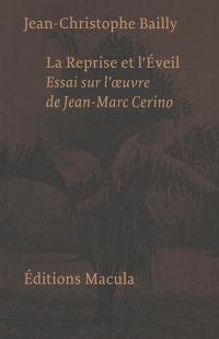 La reprise et l'éveil : essai sur l'oeuvre de Jean-Marc Cerino