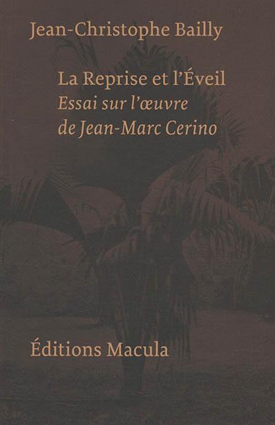 La reprise et l'éveil : essai sur l'oeuvre de Jean-Marc Cerino