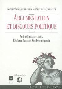 Argumentation et discours politique : Antiquité grecque et latine, Révolution française, monde contemporain : actes du colloque international de Cerisy-la-Salle, sept. 2001