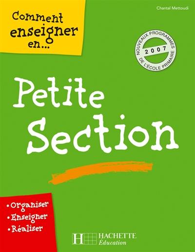 Comment enseigner en petite section : organiser, enseigner, réaliser