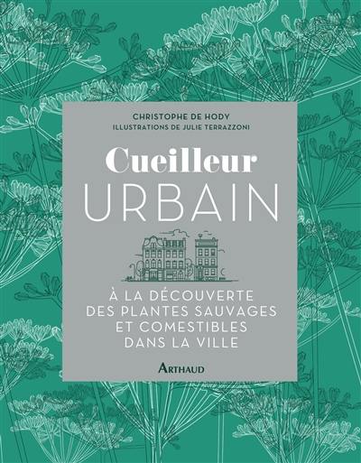 Cueilleur urbain : à la découverte des plantes sauvages et comestibles dans la ville