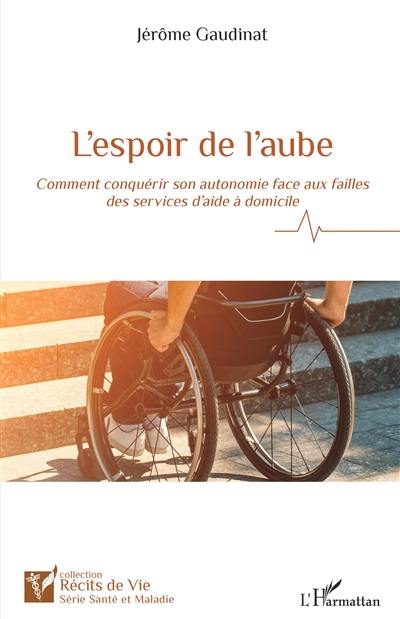 L'espoir de l'aube : comment conquérir son autonomie face aux failles des services d'aide à domicile