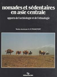 Nomades et sédentaires en Asie centrale : apports de l'archéologie et de l'ethnologie