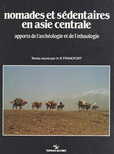 Nomades et sédentaires en Asie centrale : apports de l'archéologie et de l'ethnologie