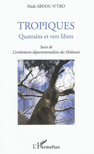 Tropiques : quatrains et vers libres. L'entêtement départementaliste des Mahorais