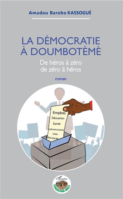 La démocratie à Doumbotèmè : de héros à zéro, de zéro à héros