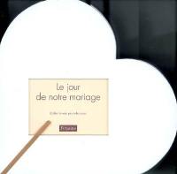 Le jour de notre mariage