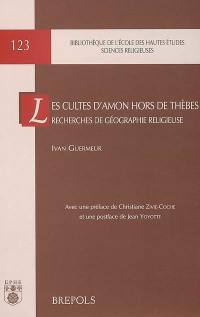 Les cultes d'Amon hors de Thèbes : recherches de géographie religieuse