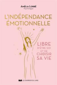 L'indépendance émotionnelle : libre d'être soi et de choisir sa vie