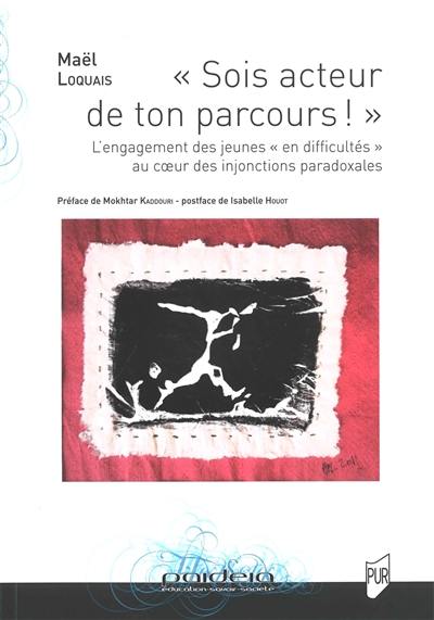 Sois acteur de ton parcours ! : l'engagement des jeunes en difficultés au coeur des injonctions paradoxales