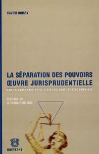 La séparation des pouvoirs, oeuvre jurisprudentielle : sur la construction de l'Etat de droit postcommuniste