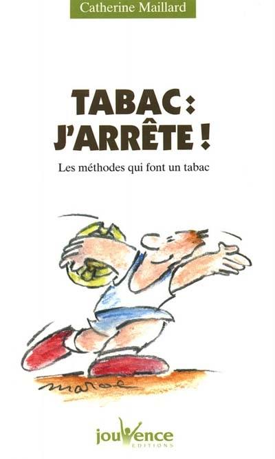 Tabac, j'arrête ! : les méthodes qui font un tabac