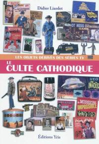 Le culte cathodique : les objets dérivés des séries TV