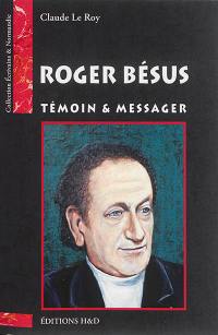 Roger Bésus : témoin & messager