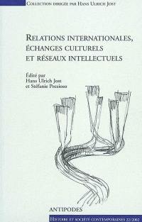 Relations internationales, échanges culturels et réseaux intellectuels : actes du colloque du 3e cycle romand d'histoire moderne et contemporaine, Lausanne-Fribourg, 8-23 février 2001