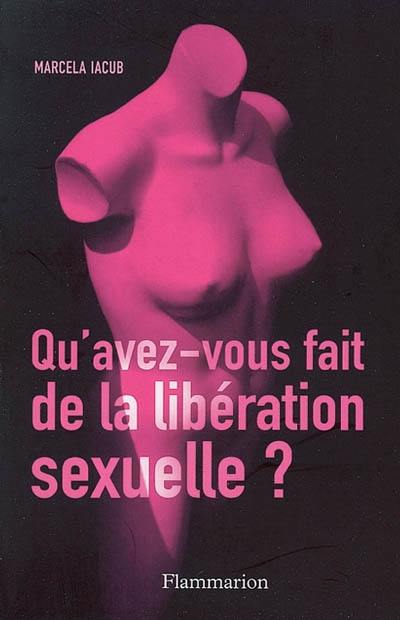 Qu'avez-vous fait de la libération sexuelle ? Qu'avez-vous fait de la libération sexuelle ?