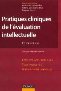 Pratiques cliniques de l'évaluation intellectuelle : études de cas : épreuves intellectuelles, tests projectifs, épreuves instrumentales