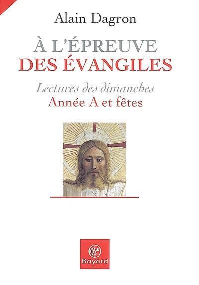 A l'épreuve des Evangiles : lectures des dimanches, année A et fêtes