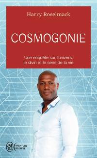 Cosmogonie : une enquête sur l'Univers, le divin et le sens de la vie