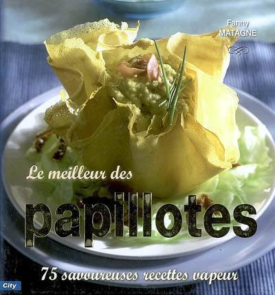 Le meilleur des papillotes : 75 savoureuses recettes vapeur