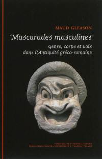 Mascarades masculines : genre, corps et voix dans l'Antiquité gréco-romaine