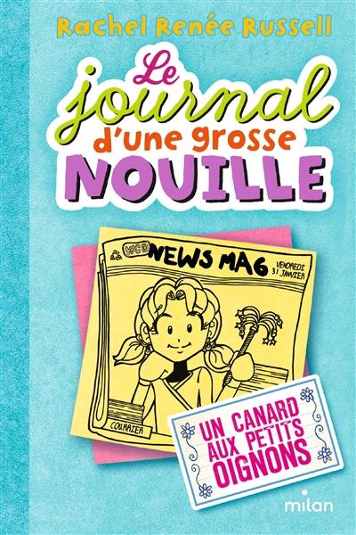 Le journal d'une grosse nouille. Vol. 5. Un canard aux petits oignons