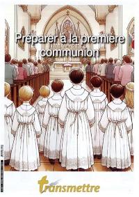 Transmettre, n° 245. Préparer à la première communion