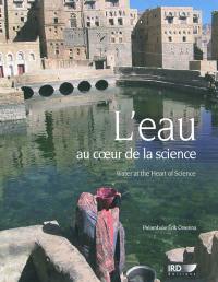 L'eau au coeur de la science. Water at the heart of science