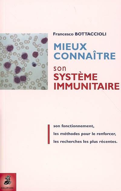 Mieux connaître son système immunitaire : son fonctionnement, les méthodes pour le renforcer, les recherches les plus récentes