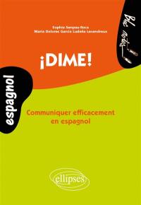 Dime ! Communiquer efficacement en espagnol : niveau 2