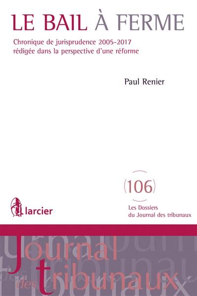 Le bail à ferme : chronique de jurisprudence 2005-2017 rédigée dans la perspective d'une réforme