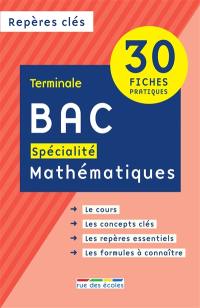 Bac spécialité mathématiques : terminale : 30 fiches pratiques