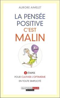 La pensée positive, c'est malin : 8 étapes pour cultiver l'optimisme en toute simplicité