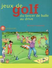 Jeux de golf : du lancer de balle au drive : pour l'école et le collège