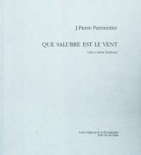 Que salubre est le vent : ode à Arthur Rimbaud