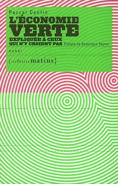 L'économie verte expliquée à ceux qui n'y croient pas : essai